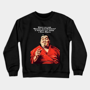 Puff Sumo: "When you said 'Friends with Benefits' I thought you owned a Taco Truck" on a dark (Knocked Out) background Crewneck Sweatshirt